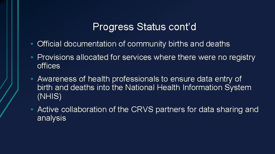 Progress Status cont’d • Official documentation of community births and deaths • Provisions allocated