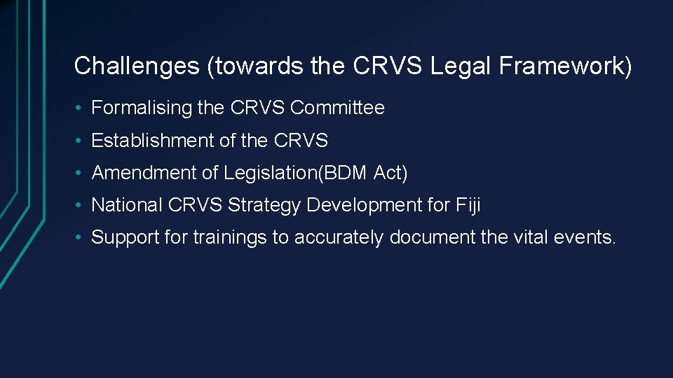 Challenges (towards the CRVS Legal Framework) • Formalising the CRVS Committee • Establishment of