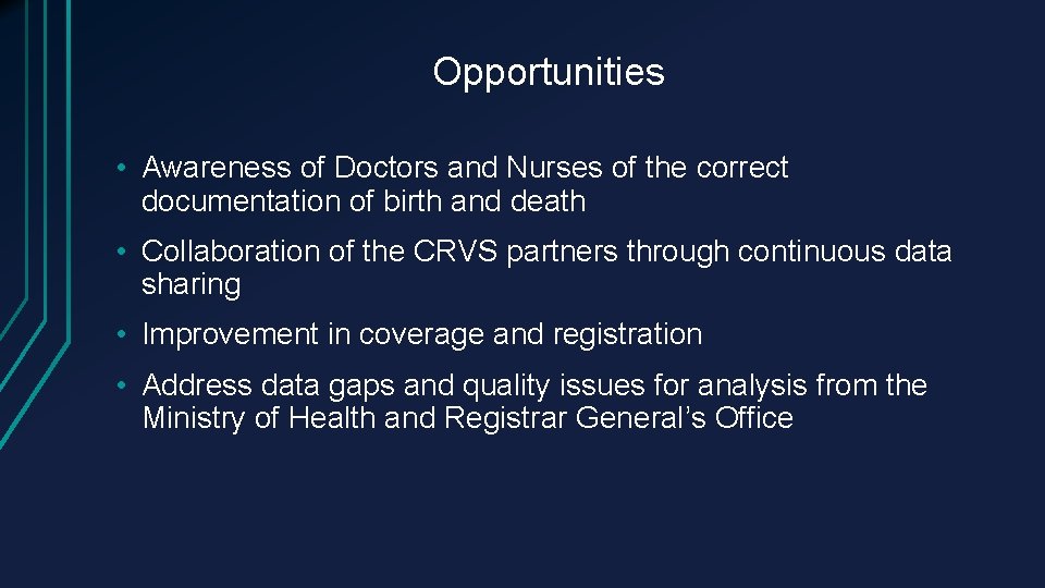 Opportunities • Awareness of Doctors and Nurses of the correct documentation of birth and