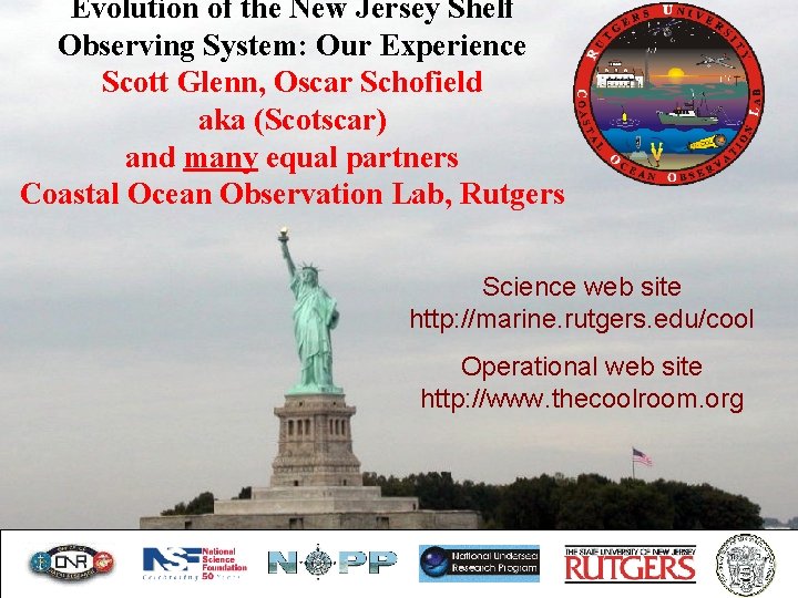 Evolution of the New Jersey Shelf Observing System: Our Experience Scott Glenn, Oscar Schofield