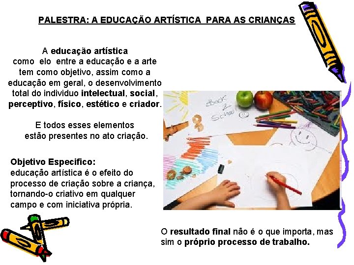 PALESTRA: A EDUCAÇÃO ARTÍSTICA PARA AS CRIANÇAS A educação artística como elo entre a
