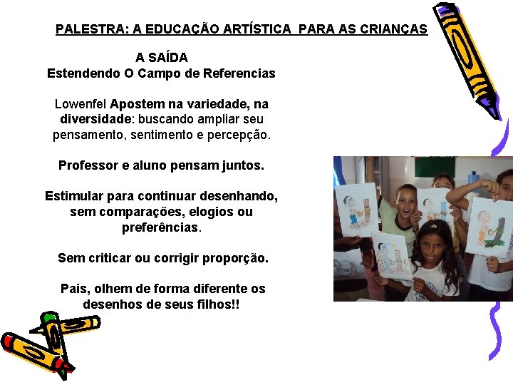 PALESTRA: A EDUCAÇÃO ARTÍSTICA PARA AS CRIANÇAS A SAÍDA Estendendo O Campo de Referencias