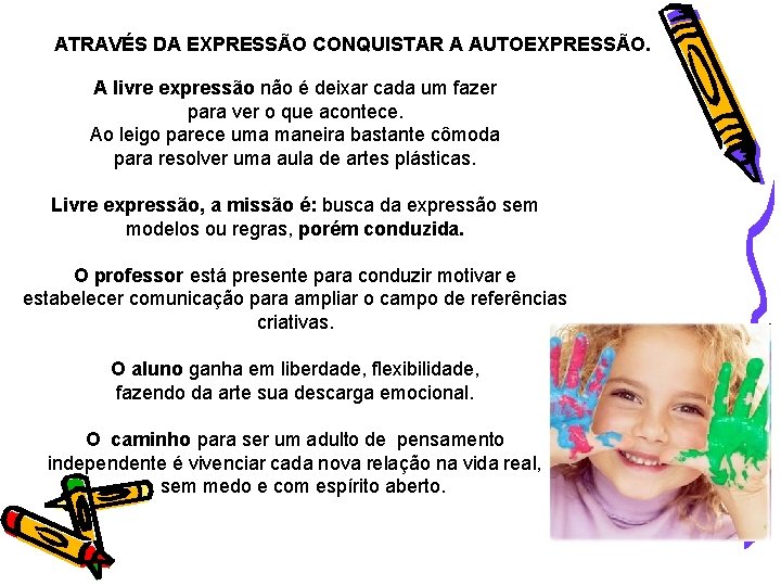 ATRAVÉS DA EXPRESSÃO CONQUISTAR A AUTOEXPRESSÃO. A livre expressão não é deixar cada um