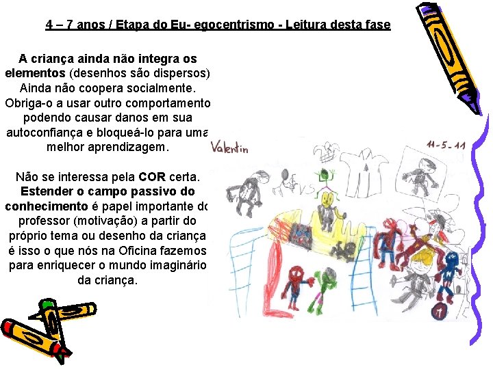 4 – 7 anos / Etapa do Eu- egocentrismo - Leitura desta fase A