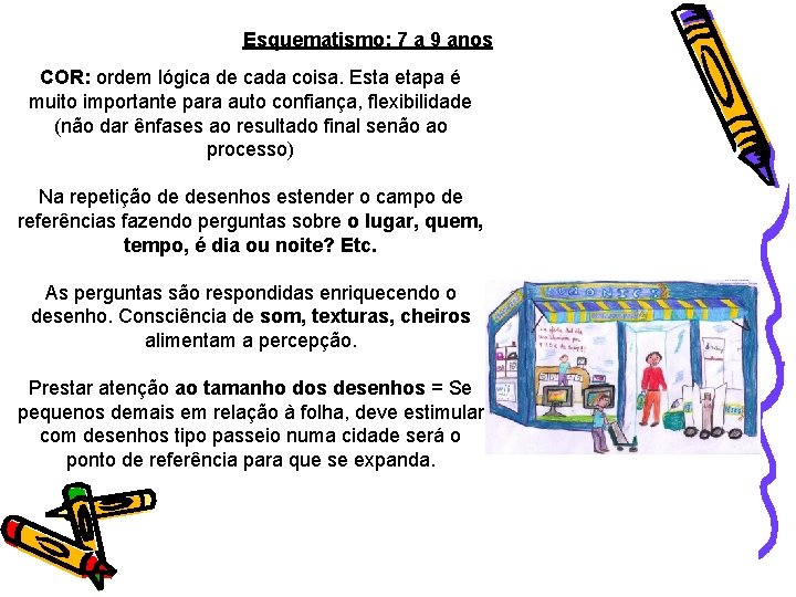 Esquematismo: 7 a 9 anos COR: ordem lógica de cada coisa. Esta etapa é