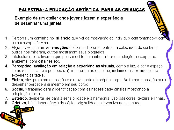 PALESTRA: A EDUCAÇÃO ARTÍSTICA PARA AS CRIANÇAS Exemplo de um atelier onde jovens fazem