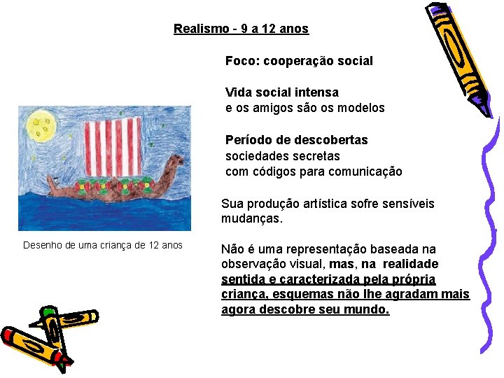 Realismo - 9 a 12 anos Foco: cooperação social Vida social intensa e os