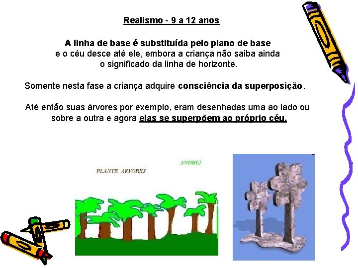 Realismo - 9 a 12 anos A linha de base é substituída pelo plano
