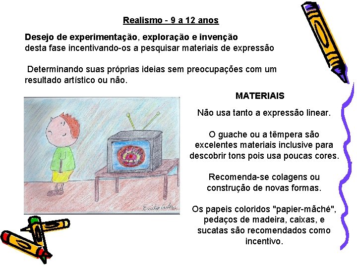 Realismo - 9 a 12 anos Desejo de experimentação, exploração e invenção desta fase