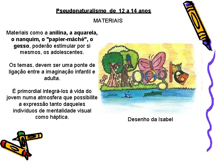 Pseudonaturalismo de 12 a 14 anos MATERIAIS Materiais como a anilina, a aquarela, o