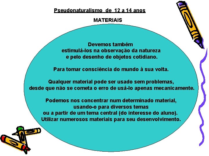 Pseudonaturalismo de 12 a 14 anos MATERIAIS Devemos também estimulá-los na observação da natureza