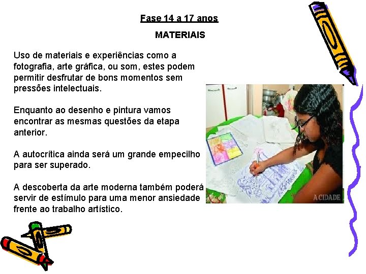 Fase 14 a 17 anos MATERIAIS Uso de materiais e experiências como a fotografia,