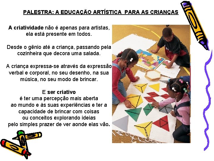 PALESTRA: A EDUCAÇÃO ARTÍSTICA PARA AS CRIANÇAS A criatividade não é apenas para artistas,