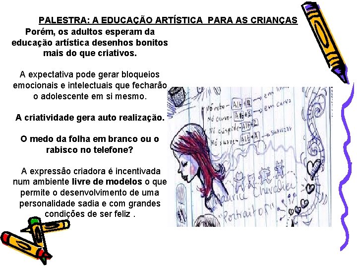 PALESTRA: A EDUCAÇÃO ARTÍSTICA PARA AS CRIANÇAS Porém, os adultos esperam da educação artística
