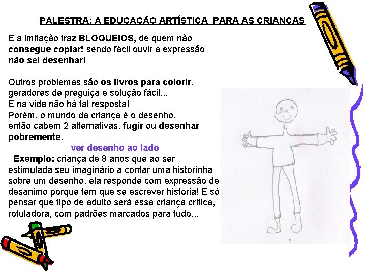PALESTRA: A EDUCAÇÃO ARTÍSTICA PARA AS CRIANÇAS E a imitação traz BLOQUEIOS, de quem