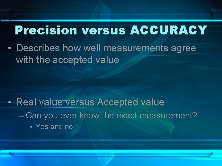 Precision versus ACCURACY • Describes how well measurements agree with the accepted value • Precision versus ACCURACY • Describes how well measurements agree with the accepted value •