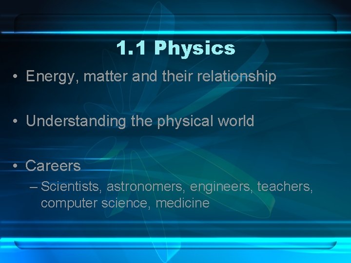 1. 1 Physics • Energy, matter and their relationship • Understanding the physical world 1. 1 Physics • Energy, matter and their relationship • Understanding the physical world