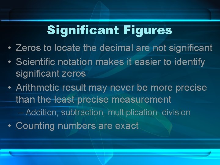 Significant Figures • Zeros to locate the decimal are not significant • Scientific notation Significant Figures • Zeros to locate the decimal are not significant • Scientific notation