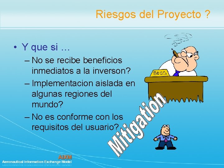 Riesgos del Proyecto ? • Y que si … – No se recibe beneficios