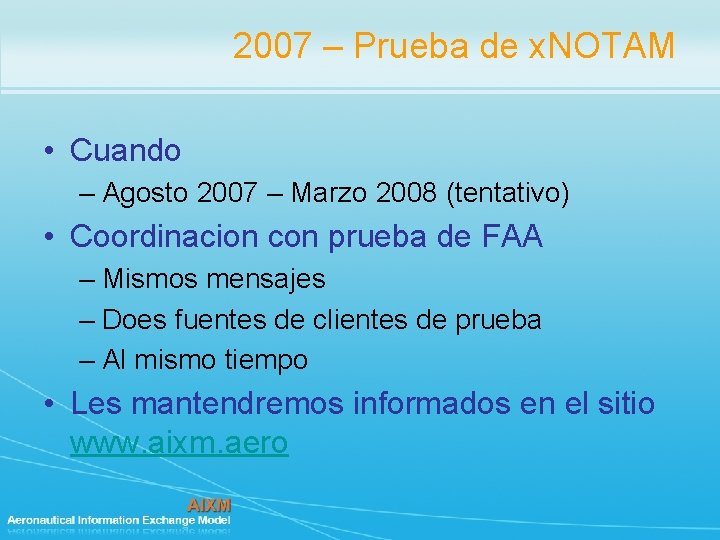 2007 – Prueba de x. NOTAM • Cuando – Agosto 2007 – Marzo 2008