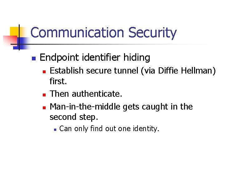 Communication Security n Endpoint identifier hiding n n n Establish secure tunnel (via Diffie