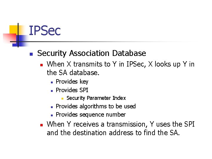 IPSec n Security Association Database n When X transmits to Y in IPSec, X