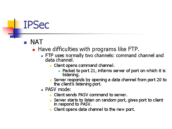 IPSec n NAT n Have difficulties with programs like FTP. n FTP uses normally