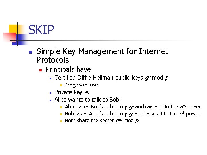SKIP n Simple Key Management for Internet Protocols n Principals have n n n