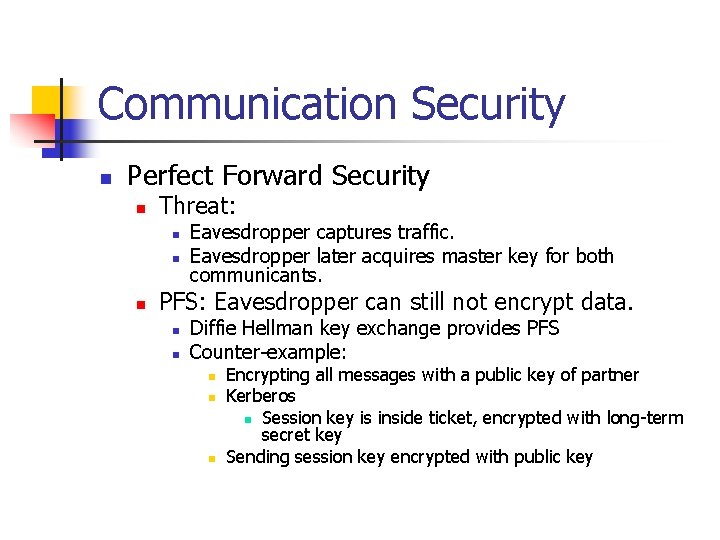 Communication Security n Perfect Forward Security n Threat: n n n Eavesdropper captures traffic.