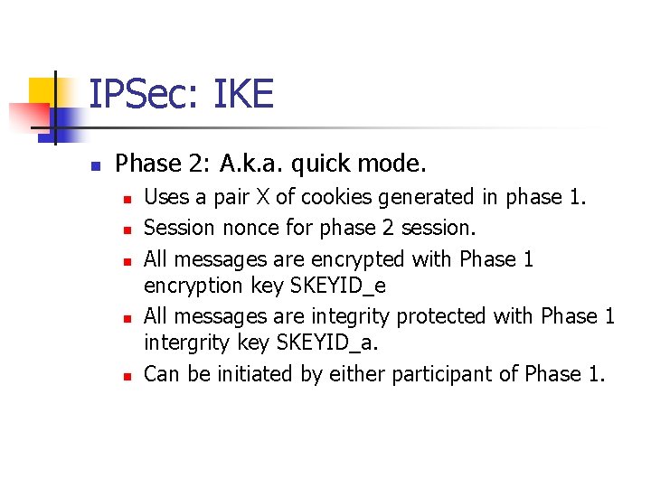 IPSec: IKE n Phase 2: A. k. a. quick mode. n n n Uses