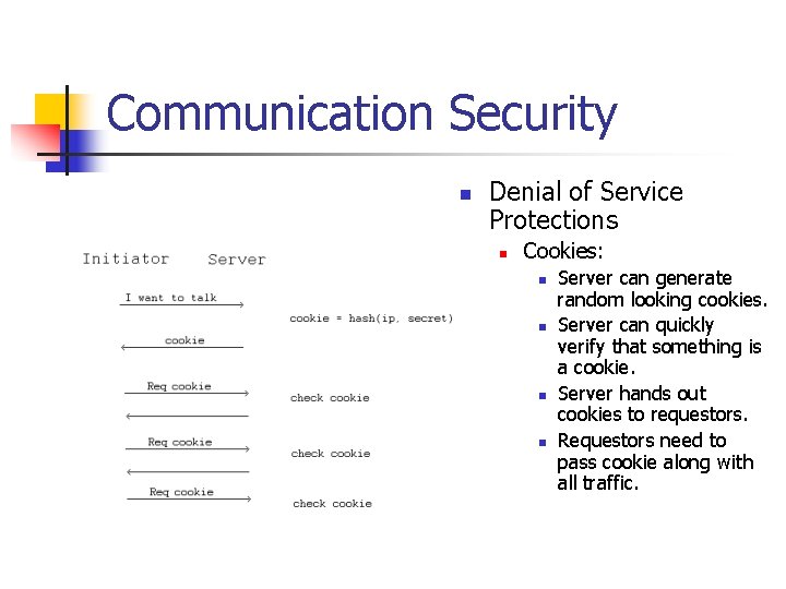 Communication Security n Denial of Service Protections n Cookies: n n Server can generate