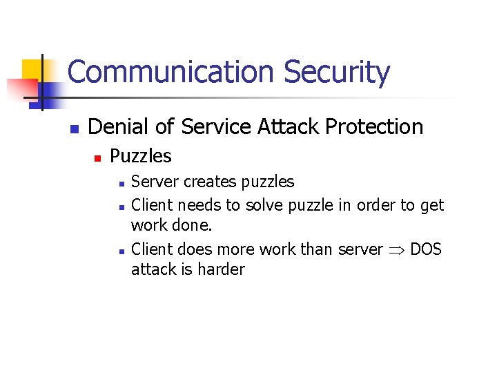 Communication Security n Denial of Service Attack Protection n Puzzles n n n Server
