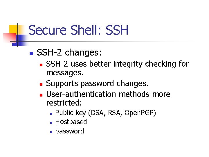 Secure Shell: SSH n SSH-2 changes: n n n SSH-2 uses better integrity checking