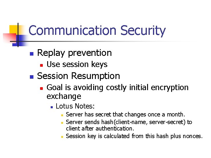 Communication Security n Replay prevention n n Use session keys Session Resumption n Goal