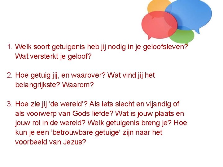 1. Welk soort getuigenis heb jij nodig in je geloofsleven? Wat versterkt je geloof?