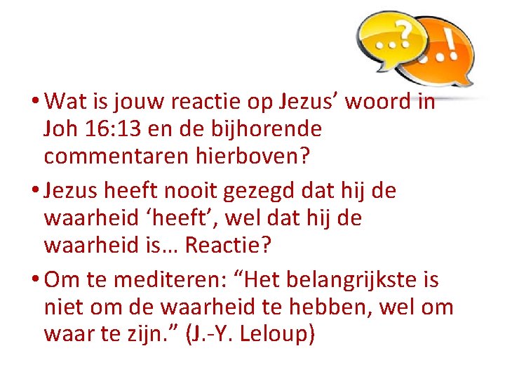  • Wat is jouw reactie op Jezus’ woord in Joh 16: 13 en