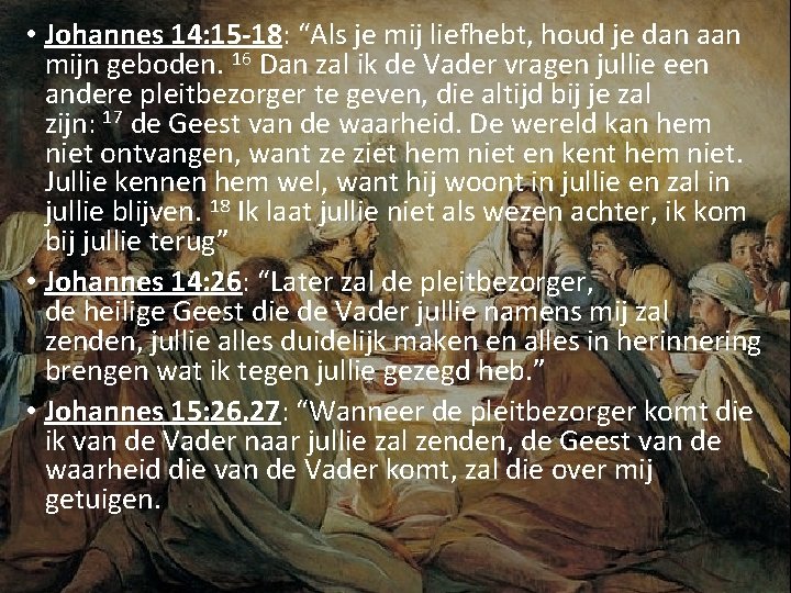  • Johannes 14: 15 -18: “Als je mij liefhebt, houd je dan aan