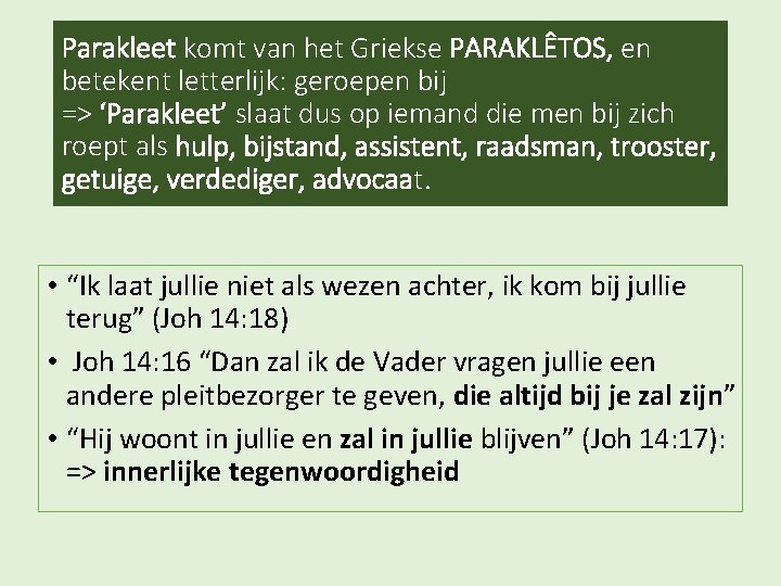 Parakleet komt van het Griekse PARAKLÊTOS, en betekent letterlijk: geroepen bij => ‘Parakleet’ slaat