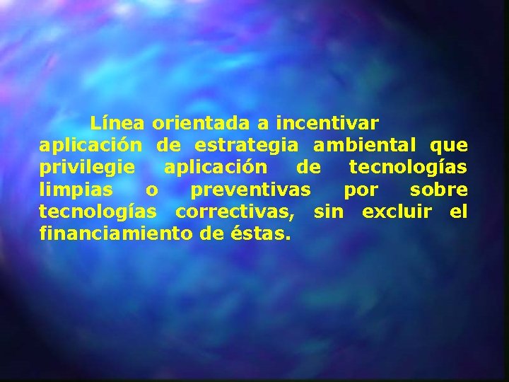 Línea orientada a incentivar aplicación de estrategia ambiental que privilegie aplicación de tecnologías limpias