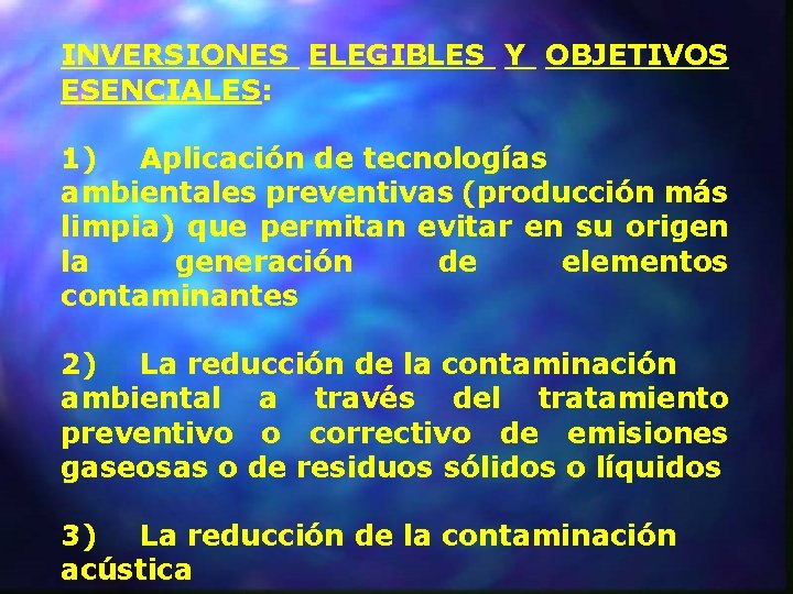 INVERSIONES ELEGIBLES Y OBJETIVOS ESENCIALES: 1) Aplicación de tecnologías ambientales preventivas (producción más limpia)
