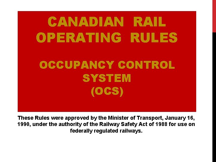 CANADIAN RAIL OPERATING RULES OCCUPANCY CONTROL SYSTEM (OCS) These Rules were approved by the