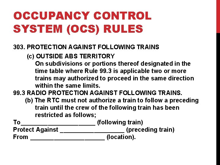 OCCUPANCY CONTROL SYSTEM (OCS) RULES 303. PROTECTION AGAINST FOLLOWING TRAINS (c) OUTSIDE ABS TERRITORY