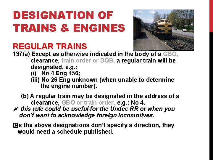 DESIGNATION OF TRAINS & ENGINES REGULAR TRAINS 137(a) Except as otherwise indicated in the