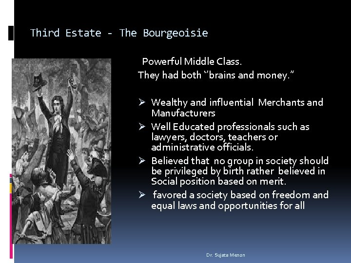 Third Estate - The Bourgeoisie Powerful Middle Class. They had both ‘’brains and money. Third Estate - The Bourgeoisie Powerful Middle Class. They had both ‘’brains and money.