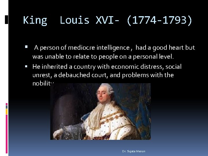 King Louis XVI- (1774 -1793) A person of mediocre intelligence , had a good King Louis XVI- (1774 -1793) A person of mediocre intelligence , had a good