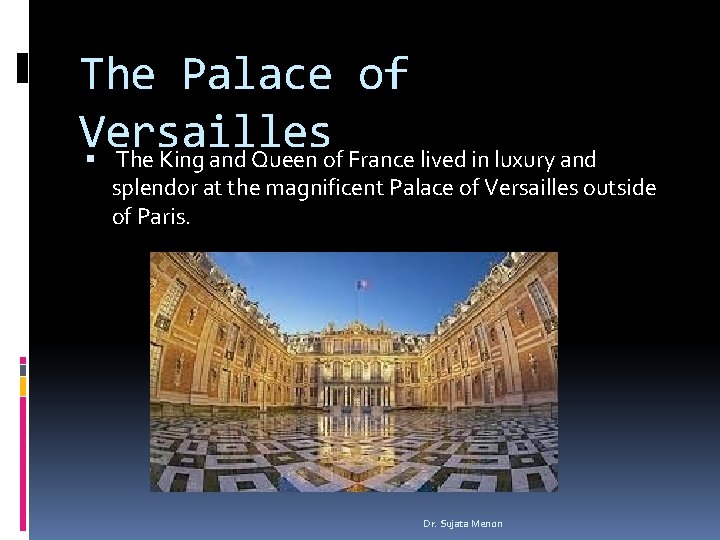 The Palace of Versailles The King and Queen of France lived in luxury and