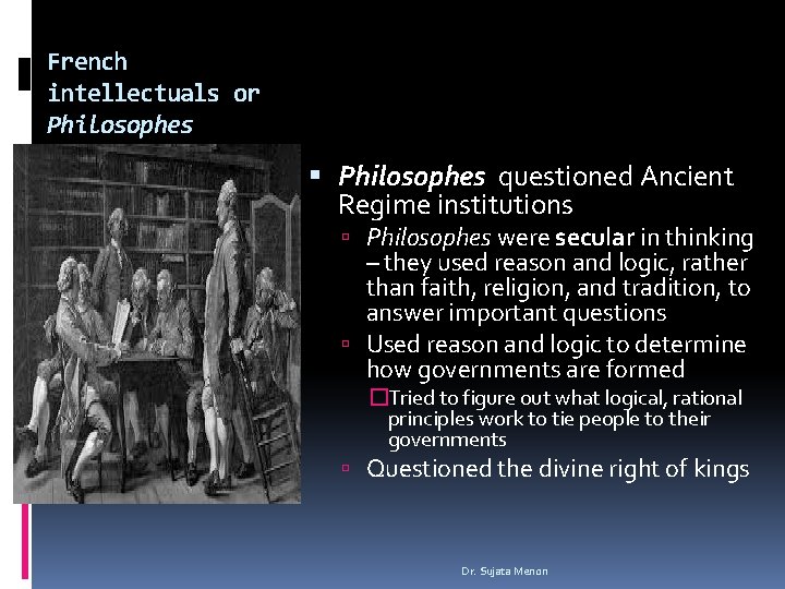 French intellectuals or Philosophes questioned Ancient Regime institutions Philosophes were secular in thinking –