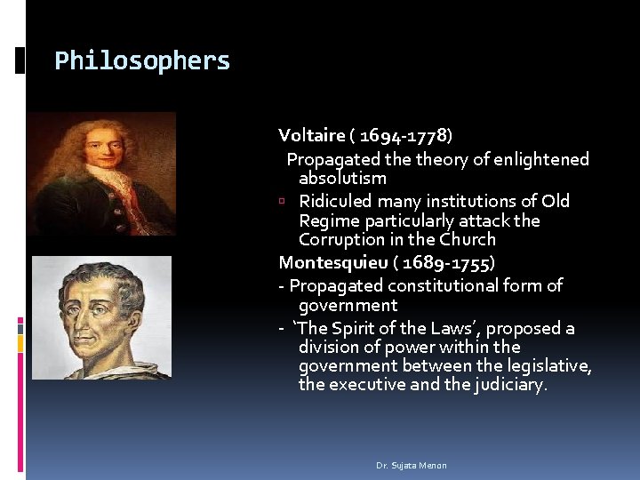 Philosophers Voltaire ( 1694 -1778) Propagated theory of enlightened absolutism Ridiculed many institutions of