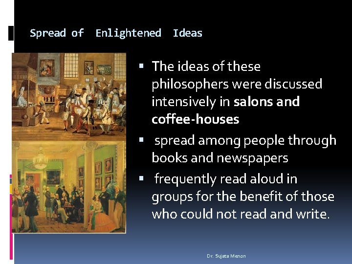 Spread of Enlightened Ideas The ideas of these philosophers were discussed intensively in salons