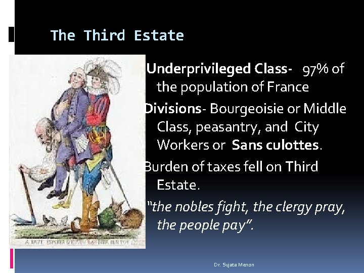 The Third Estate Underprivileged Class- 97% of the population of France Divisions- Bourgeoisie or